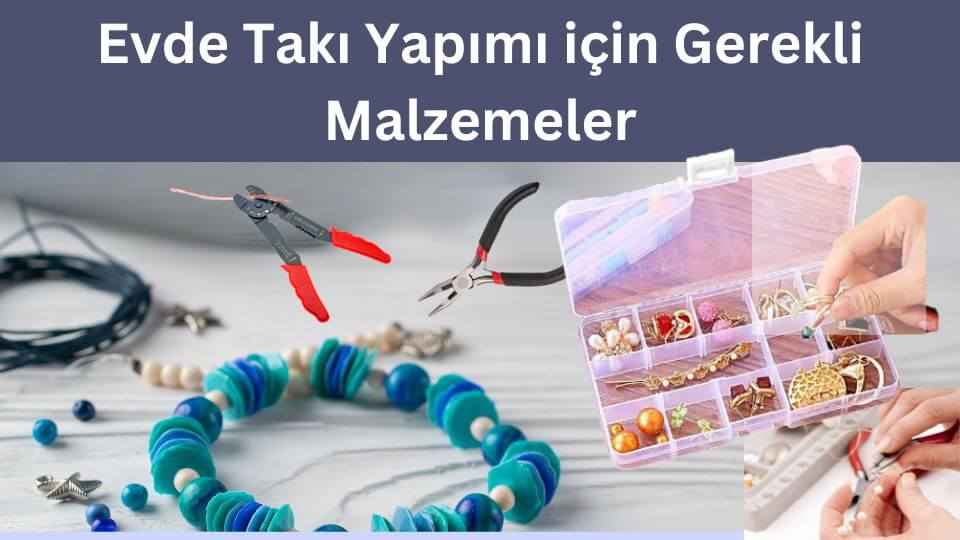 Evde takı yapmak için gerekli malzemeler